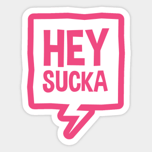 HEY SUCKA Sticker